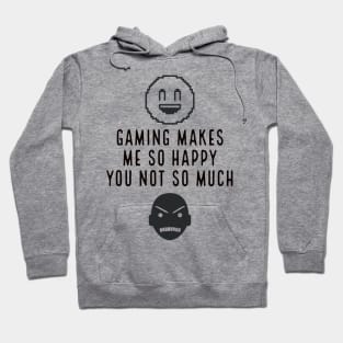 Gaming makes me so happy you not so much Hoodie
